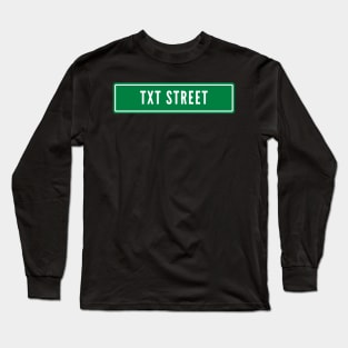 Street Sign TXT Long Sleeve T-Shirt